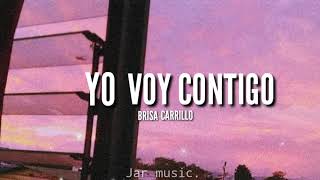 Yo voy contigo - Brisa Carrillo|Letra (Lyric)|Saludo en descripción