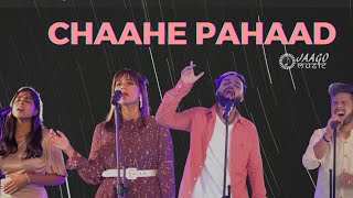Jaago Music - Chaahe Pahaad