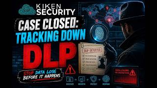 How Kiken Security Tracks Down Data Loss Before It Happens | DLP Explained