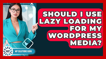 Should I Use Lazy Loading For My WordPress Media? - WP Solutions Guru