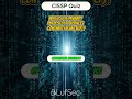 Ace Your CISSP Exam with This Quick Cybersecurity Quiz! π