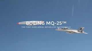 Boeing MQ-25™ the first ever successful in-flight refueling
