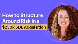 How to Structure Around Risk in a $250k SDE Acquisition | Alicia Powers Interview