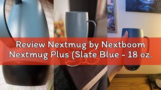 Review Nextmug by Nextboom Nextmug Plus (Slate Blue - 18 oz.) Temperature-Controlled, Self-Heating M