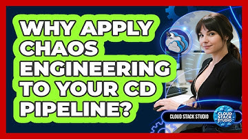 Why Apply Chaos Engineering To Your CD Pipeline? - Cloud Stack Studio