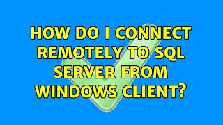 How do I connect remotely to SQL Server from Windows client