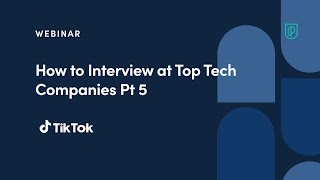 Webinar 5: How to Interview at Top Tech Companies by fmr TikTok Lead PM, Andrew Oh