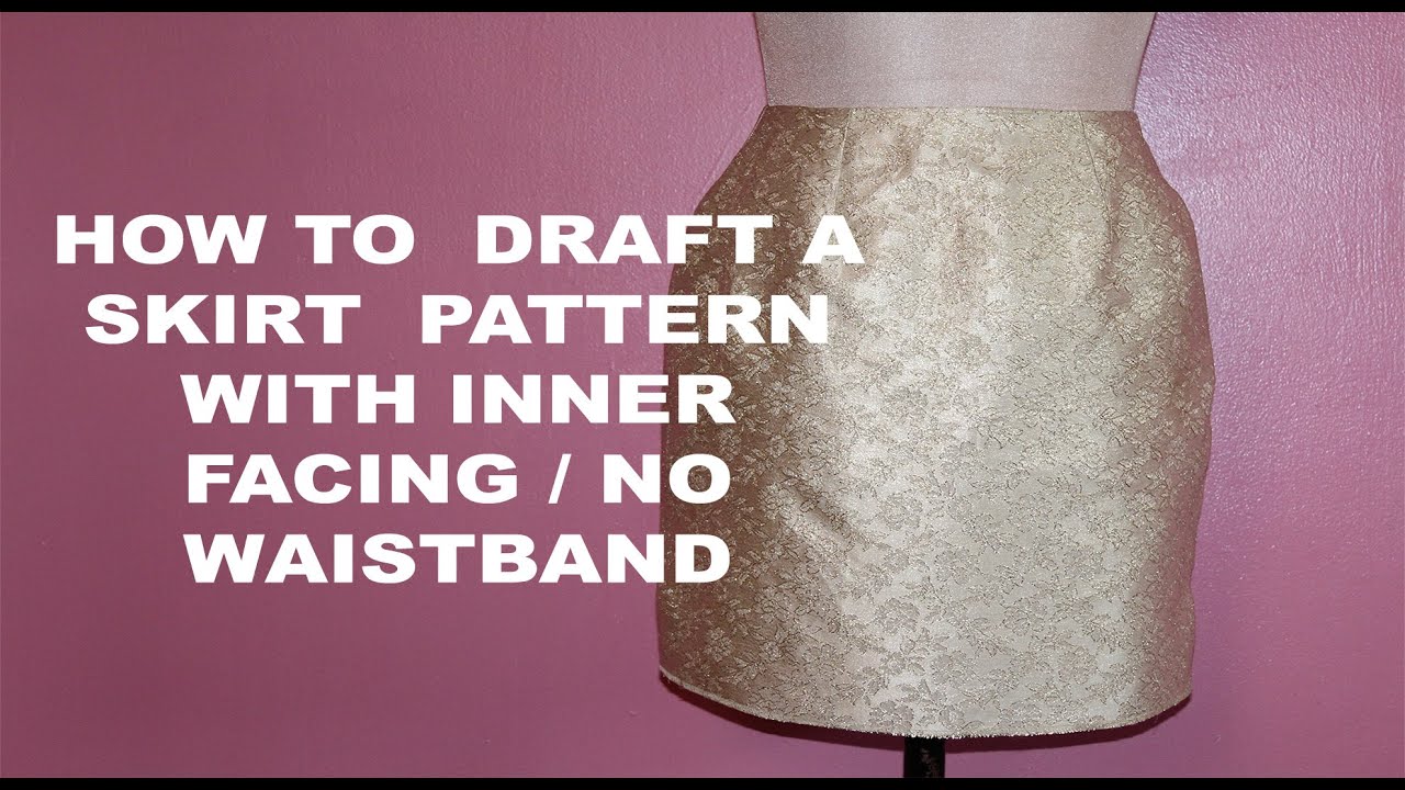 How To Draft A Simple Skirt Pattern With Inner Facing And No Waistband 