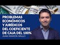 Problemas económicos y jurídicos del coeficiente de caja del 100% - Juan Ramón Rallo