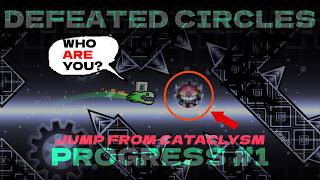 Jumping from Cataclysm to Defeated circles | PROGRESS #1