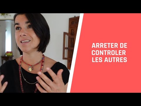 Vidéo: Comment Arrêter De Contrôler Les Autres