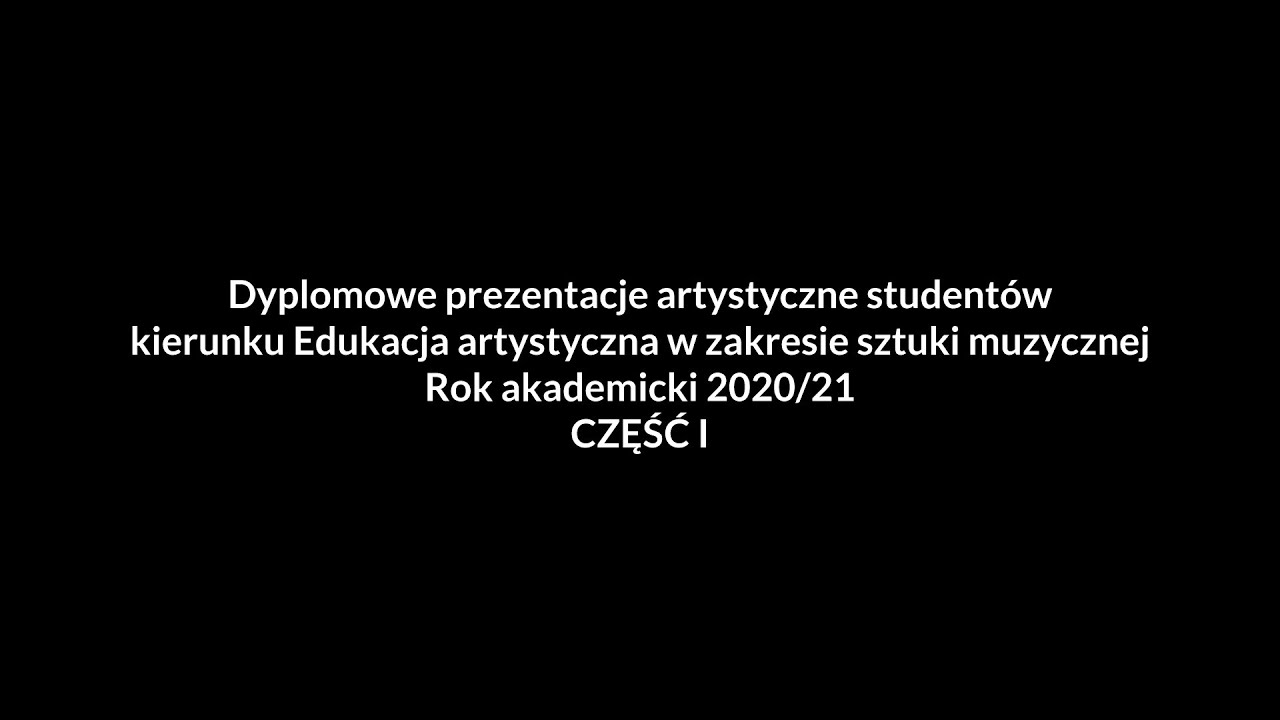 Dyplomowe prezentacje artystyczne studentów Instytutu Muzyki Wydziału Sztuki UWM 2020/21  CZĘŚĆ I