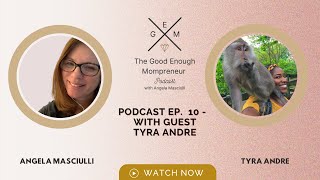 The Good Enough Mompreneur Podcast - Episode 10 - Wanderlust Entrepreneur: Tyra Andrea
