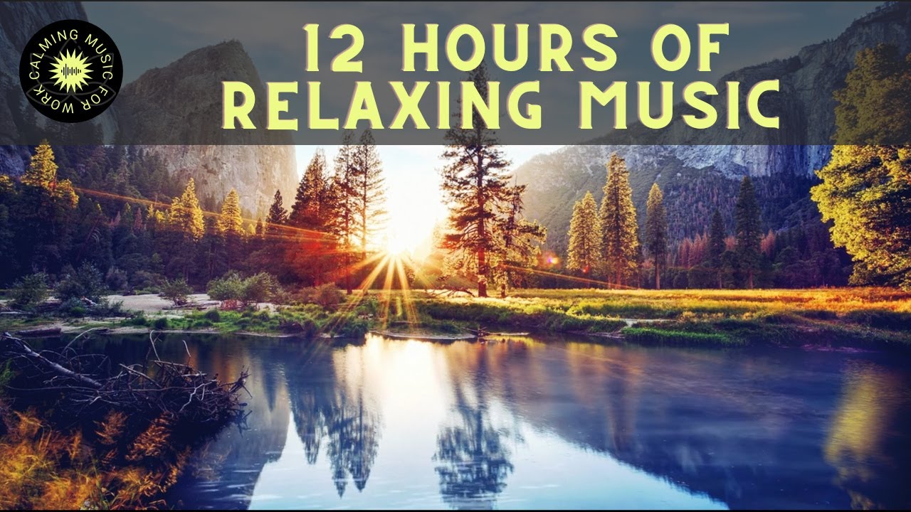 12 Hours of Relaxing Music – Calming Music for Stress Relief, Work ...