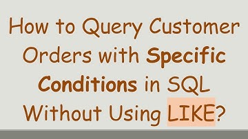 How to Query Customer Orders with Specific Conditions in SQL Without Using LIKE?