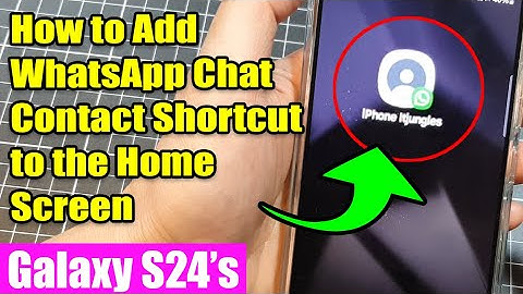 Galaxy S24/S24+/Ultra: How to Add WhatsApp Chat Contact Shortcut to the Home Screen