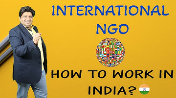 International NGO how to work in India? By CA Sanjay Gupta