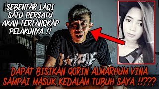 DIBISIKIN QORIN ALMARHUMAH VINA ! SAYA KERASUKAN  QORIN VINA CIREBON !? PELAKU AKAN TERTANGKAP !!