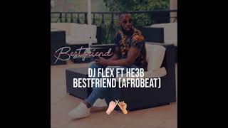 DJ Flex - Bestfriend Afrobeat (Feat. HE3B) Resimi