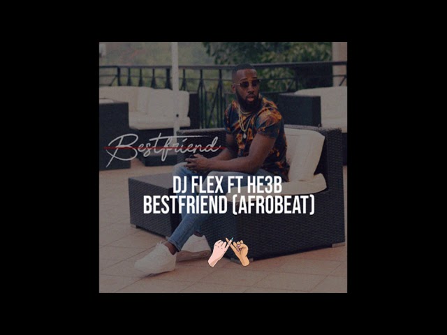 DJ Flex - Bestfriend Afrobeat (Feat. HE3B) class=