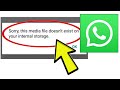 How To Fix WhatsApp App Sorry, this media file doesn't exist on your internal storage Problem Solved