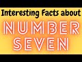 Interesting facts about number seven  special 7  from hell to heaven everywhere is seven