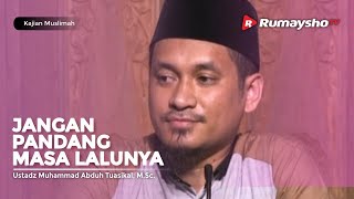 Kajian Umum : Jangan Pandang Masa Lalunya - Ustadz M Abduh Tuasikal