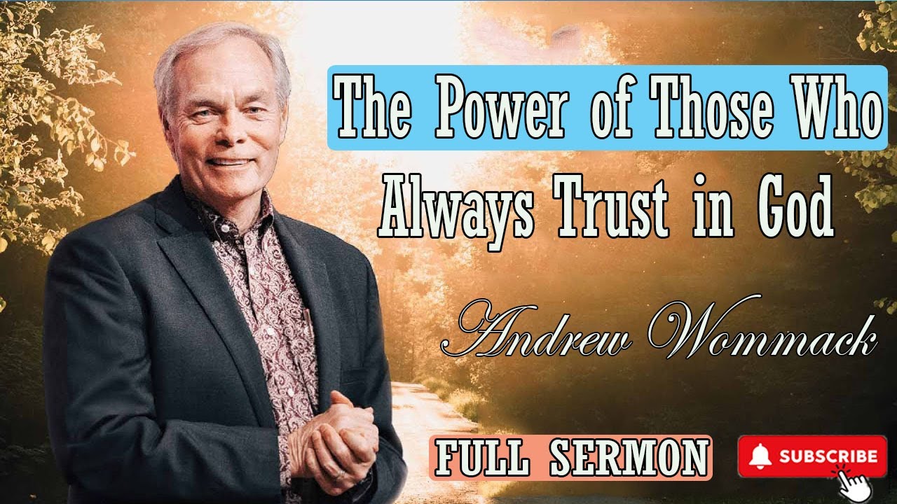 Andrew Wommack Sermon 2024 - The Power OF Those Who Always Trust in God ...