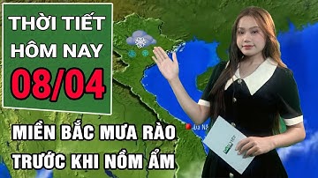 Thời tiết hôm nay 8/4: Miền Bắc mưa rào trước khi vào đợt mưa phùn, nồm ẩm