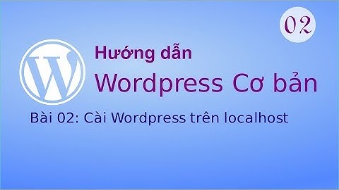 [WP cơ bản] - Bài 02: Hướng dẫn cài wordpress 4.9 trên localhost