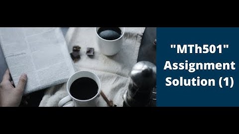 "Mth501"  Assignment Solution No: 1||Spring 2020||