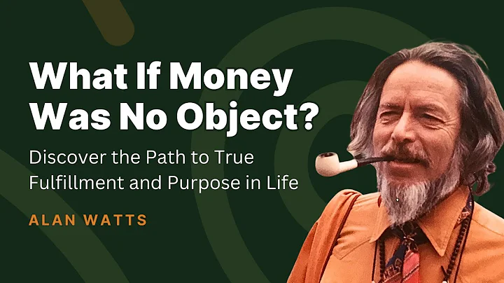 What If Money Was No Object? | Alan Watts