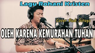 Lagu Rohani - OLEH KARENA KEMURAHAN TUHAN | Cover Budi Sinaga