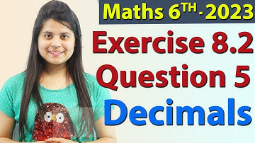 Q 5 - Ex 8.2 - Decimals - NCERT Maths Class 6th - Chapter 8, New Syllabus 2023 CBSE
