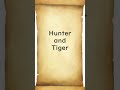 Hunter and Tiger