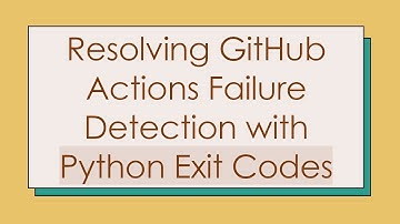 Resolving GitHub Actions Failure Detection with Python Exit Codes