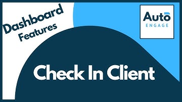 AutoEngage - Dashboard Features - Check In Client