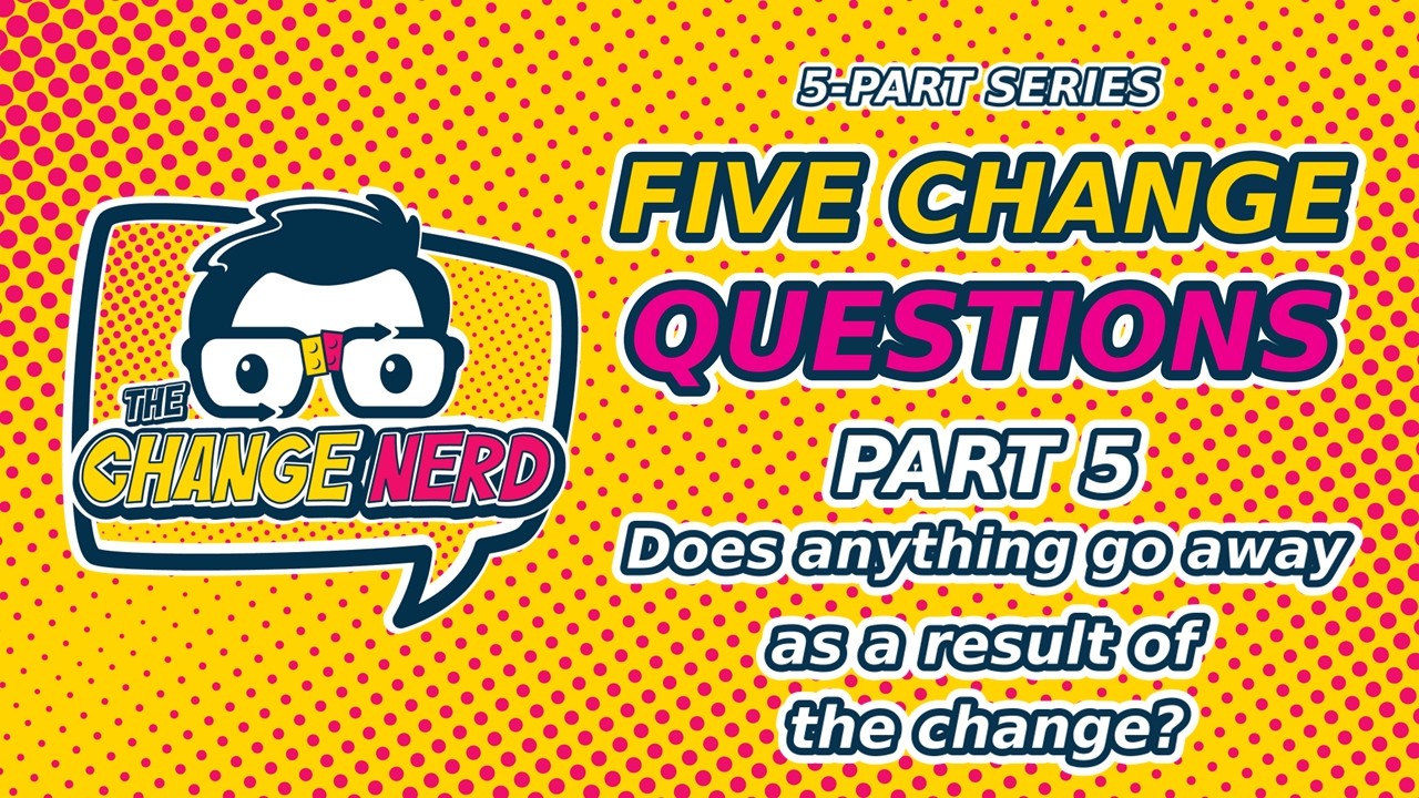 Does Anything Go Away? The Change Question Leaders Skip