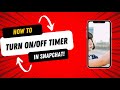 How to Turn On /Off Timer on Snapchat