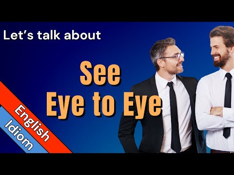 English Idiom: See Eye to Eye Idiom | Meaning, Examples & Origin