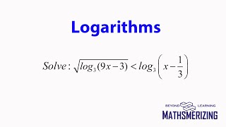 Logarithms: Practice Question 12: Logarithmic inequality (log3(9x-3))^1/2 less than log(x-1/3)