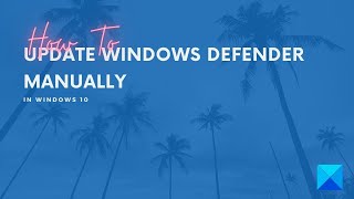 how to update windows defender manually in windows 10