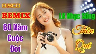 LK Nhạc Sống Thôn Quê 60 Năm Cuộc Đời Disco Remix - Nhạc Sống Hà Tây Hay Nhất Mọi Thời Đại