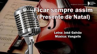 Ficar sempre assim (presente de natal) -  José Galvão - Educação Musical Karaoke de Natal COM VOZ