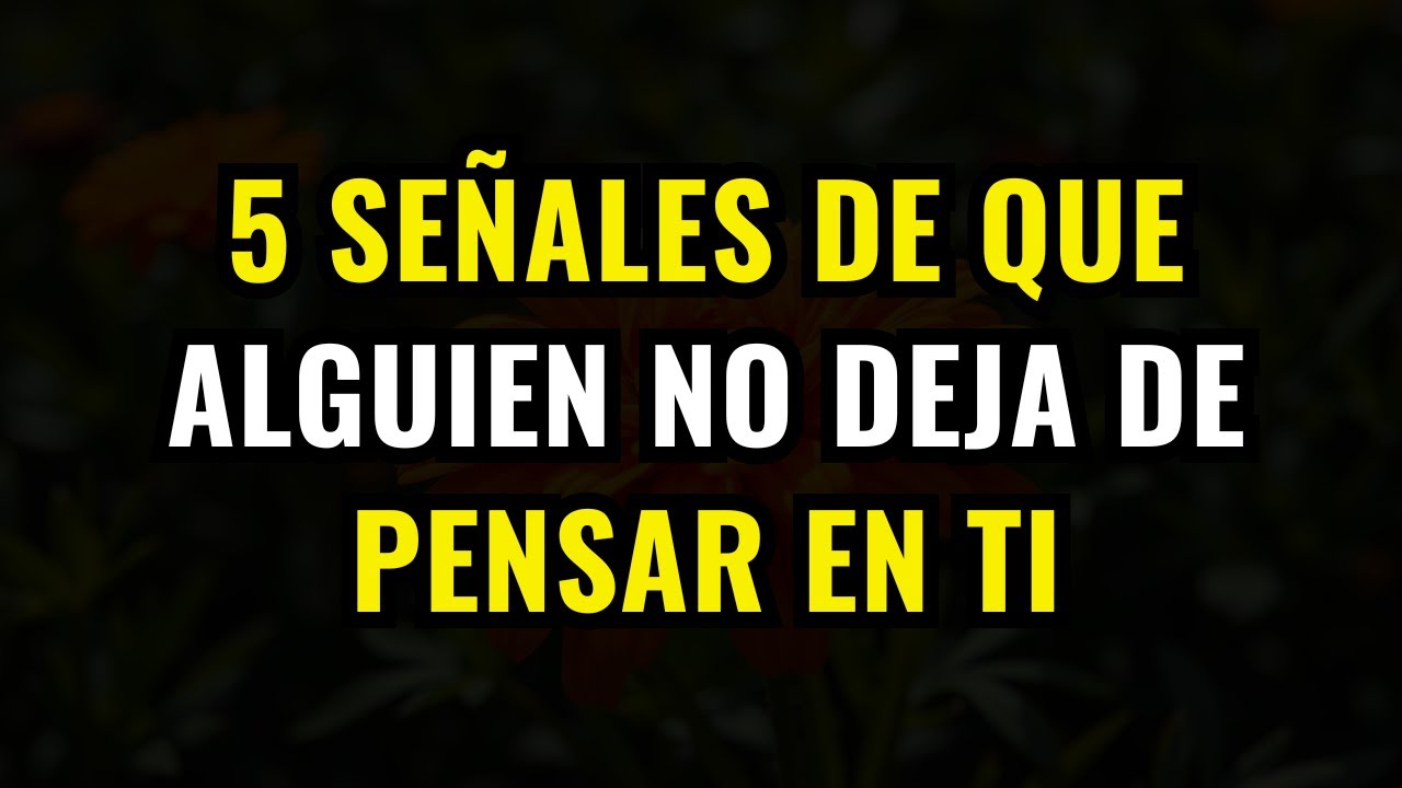 5 Señales De Que Alguien No Deja De Pensar En Ti - YouTube