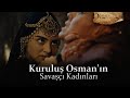 Kuruluş Osman'ın savaşçı kadınları!