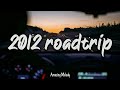 Pov its summer 2012 and you are on roadtrip  nostalgia playlist