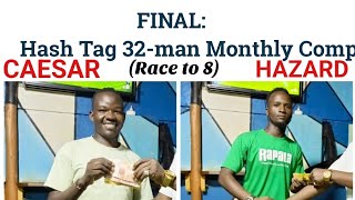 HashTag 32-man Monthly comp Final.  HAZARD VS CAESAR, RACE TO 8