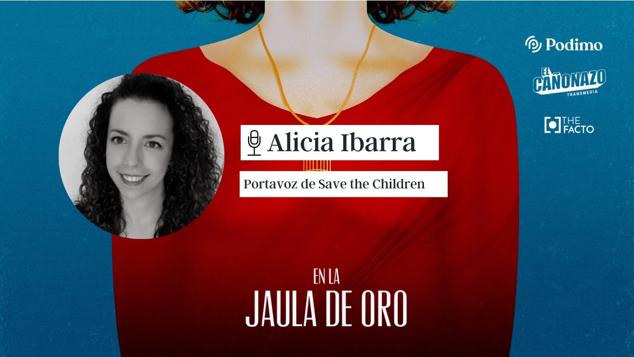 Alicia Ibarra, Portavoz de Save the Children en el podcast # ...