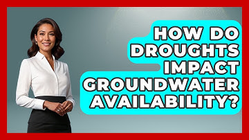 How Do Droughts Impact Groundwater Availability? | Water Science For Everyone News
